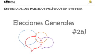 ESTUDIO DE LOS PARTIDOS POLÍTICOS EN TWITTER
Elecciones Generales
#26J
 
