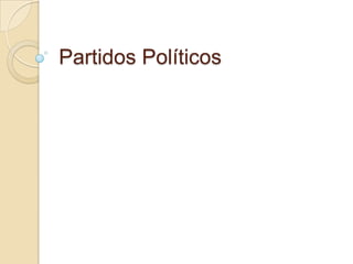 Partidos Políticos
 