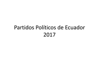 Partidos Políticos de Ecuador
2017
 