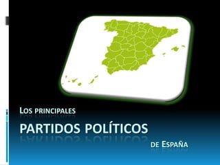 Los principales partidos políticos                                                      de España 