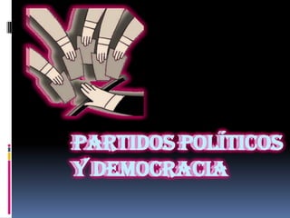 PARTIDOS POLÍTICOS
Y DEMOCRACIA
PARTIDOS POLÍTICOS
Y DEMOCRACIA
 