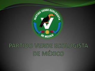 PARTIDO VERDE ECOLOGISTA DE MÉXICO 