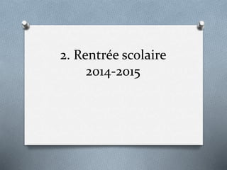 2. Rentrée scolaire
2014-2015
 