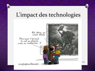 L’impact des technologies
20
 