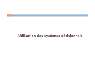 80
Utilisation des systèmes décisionnels
 