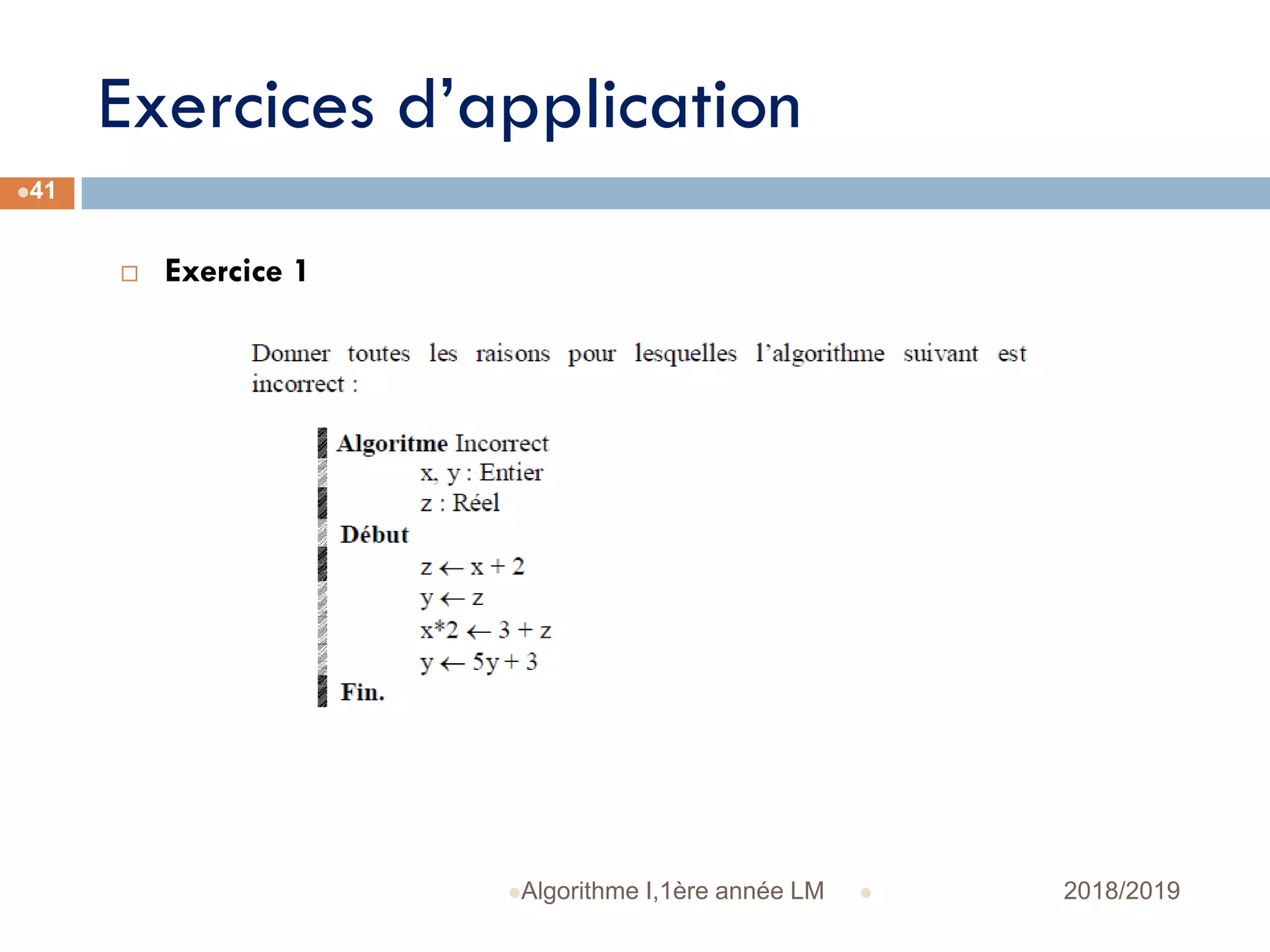 Exercices d’application
 2018/2019Algorithme I,1ère année LM
41
 Exercice 1
 