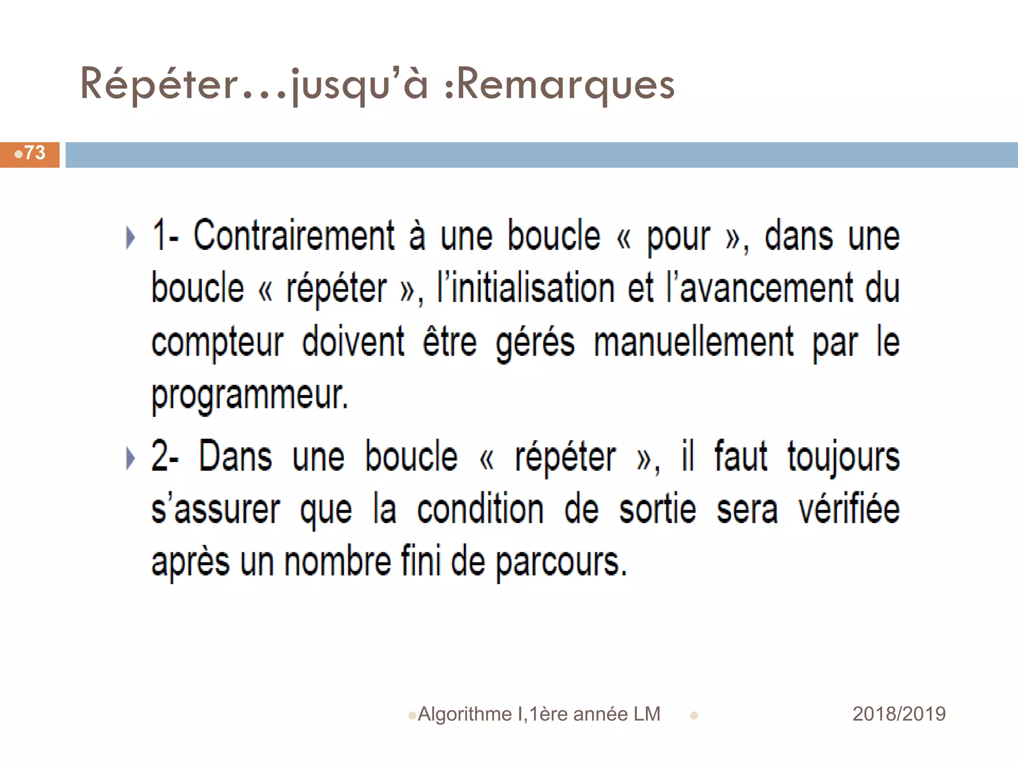 Répéter…jusqu’à :Remarques
 2018/2019Algorithme I,1ère année LM
73
 
