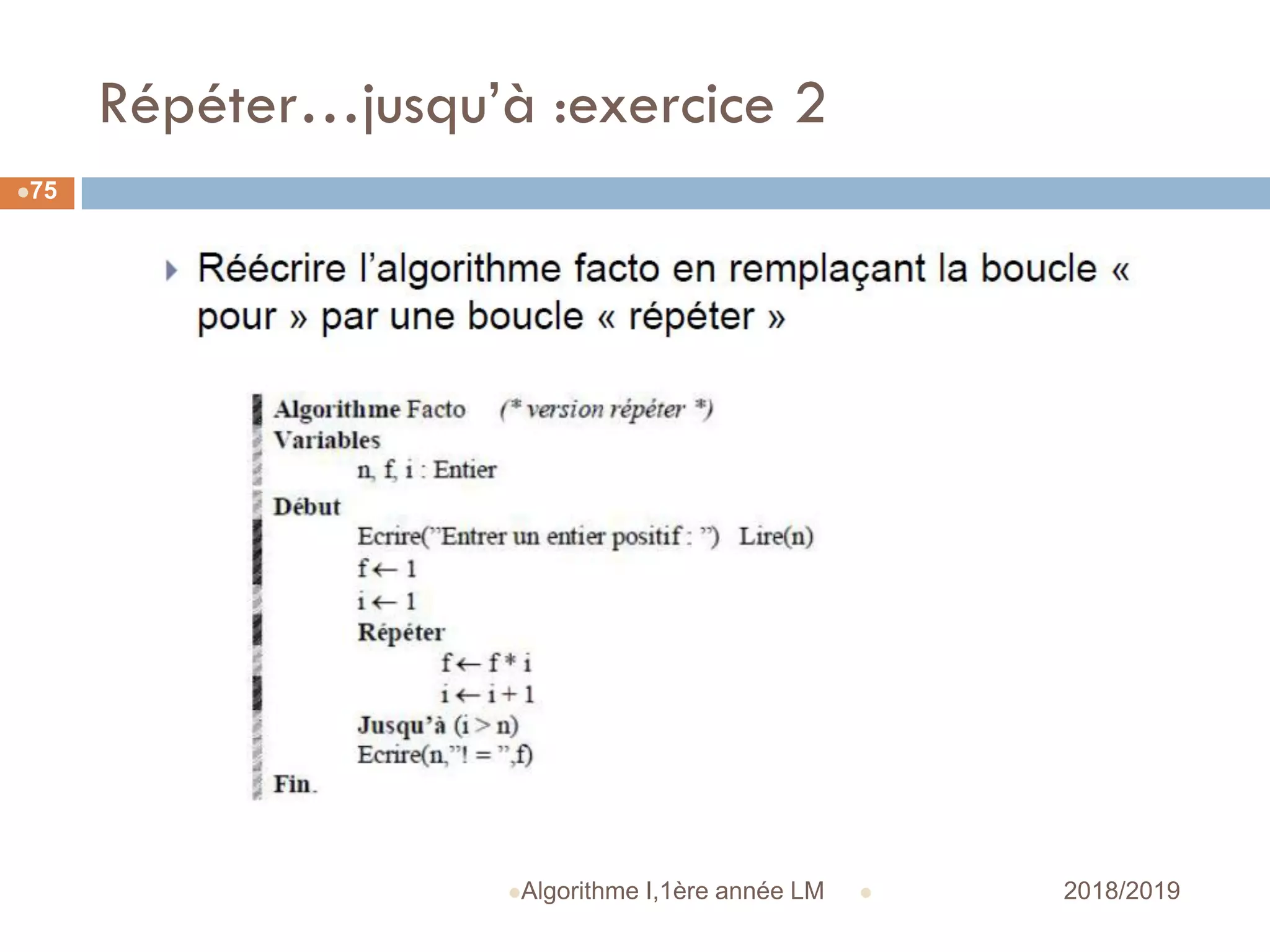 Répéter…jusqu’à :exercice 2
 2018/2019Algorithme I,1ère année LM
75
 