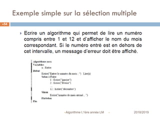 Exemple simple sur la sélection multiple
 2018/2019Algorithme I,1ère année LM
54
 