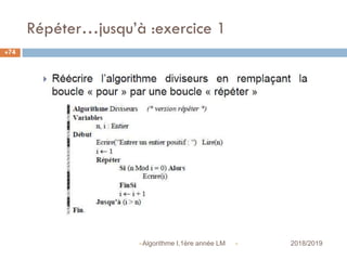 Répéter…jusqu’à :exercice 1
 2018/2019Algorithme I,1ère année LM
74
 