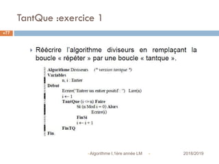 TantQue :exercice 1
 2018/2019Algorithme I,1ère année LM
77
 