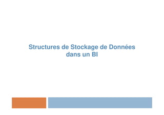 Structures de Stockage de Données
dans un BI
 