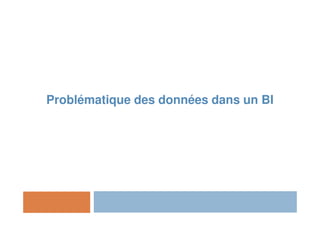 Problématique des données dans un BI
 