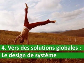 4. Vers des solutions globales :
Le design de système
 