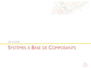 SYSTÈMES À BASE DE COMPOSANTS	

CIF et DCIF	

3	

 