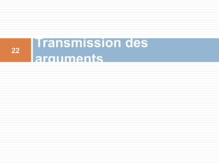 Transmission des
arguments
22
 