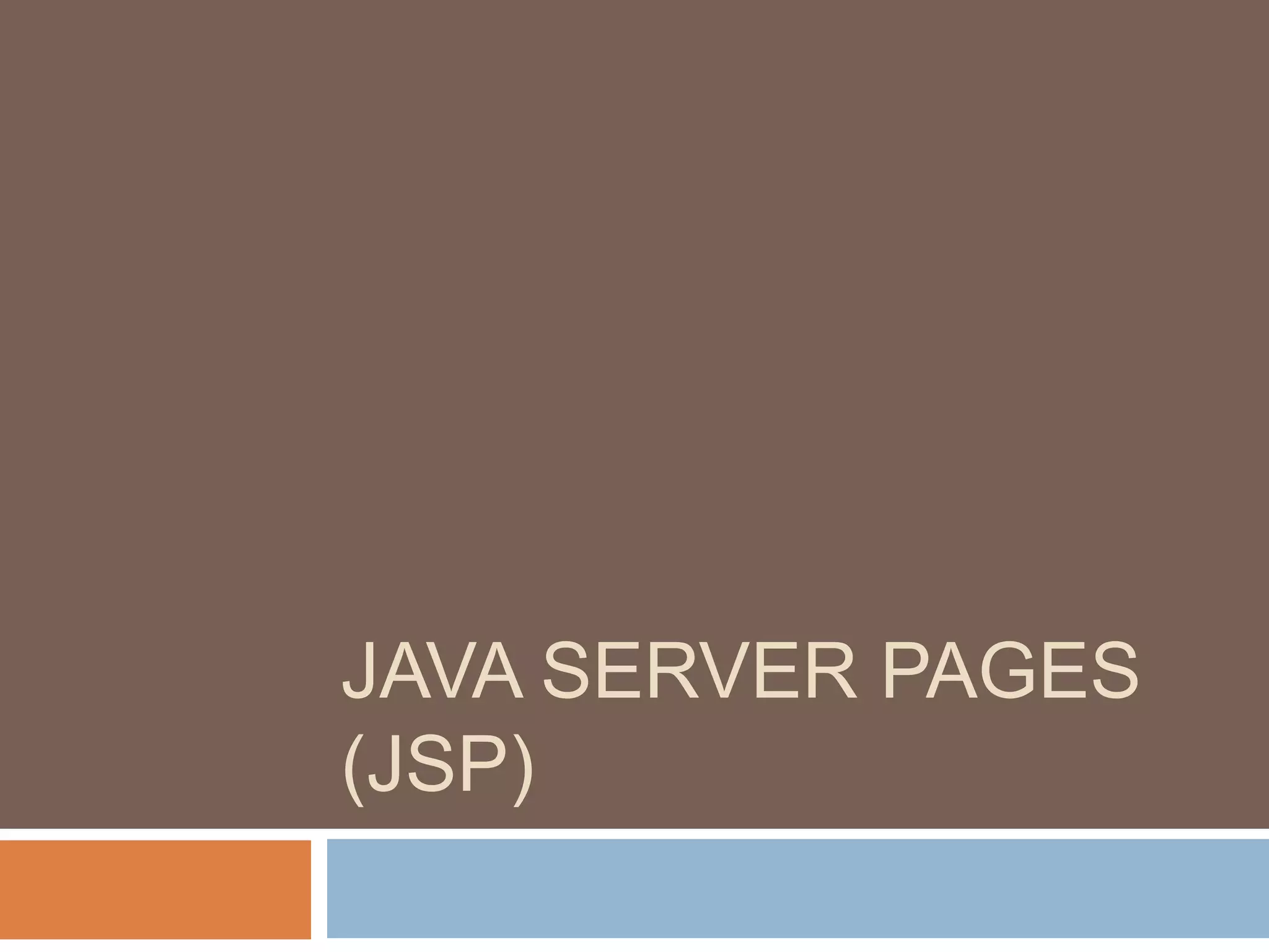 JAVA SERVER PAGES
(JSP)
 