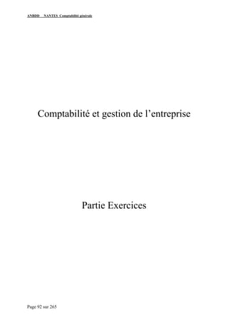 ANBDD   NANTES Comptabilité générale




     Comptabilité et gestion de l’entreprise




                              Partie Exercices




Page 92 sur 265
 