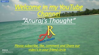 PART- 1
Welcome in my YouTube
Channel
“Anuraj’s Thought”
Please subscribe, like, comment and Share our
video’s in your friend circle
 