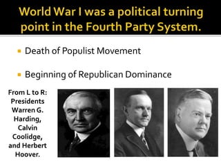  Death of Populist Movement
 Beginning of Republican Dominance
From L to R:
Presidents
Warren G.
Harding,
Calvin
Coolidge,
and Herbert
Hoover.
 