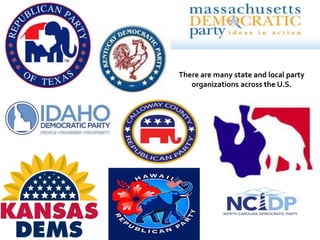 There are many state and local party
organizations across the U.S.
 