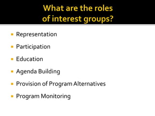  Representation
 Participation
 Education
 Agenda Building
 Provision of Program Alternatives
 Program Monitoring
 