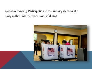 crossover voting-Participationin theprimary election of a
party withwhich thevoter is notaffiliated
 