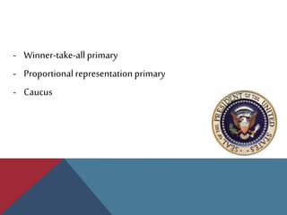 - Winner-take-allprimary
- Proportional representation primary
- Caucus
 