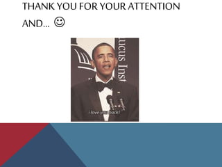 THANK YOU FOR YOUR ATTENTION
AND… 
 