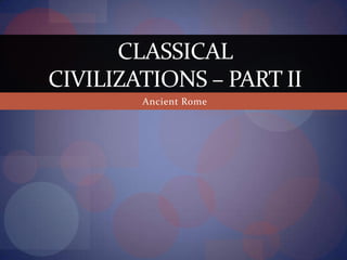 Ancient Rome Classical Civilizations – Part II 