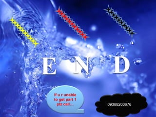 09388200676
If u r unable
to get part 1
plz call…
 