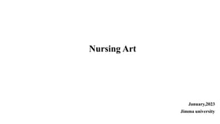 January,2023
Jimma university
Nursing Art
 