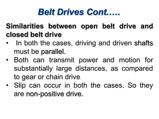 Design Consideration
of Belt
• Speed of the driving and
driven shaft
• Speed reduction ratio
• Power to be transmitted
• P...