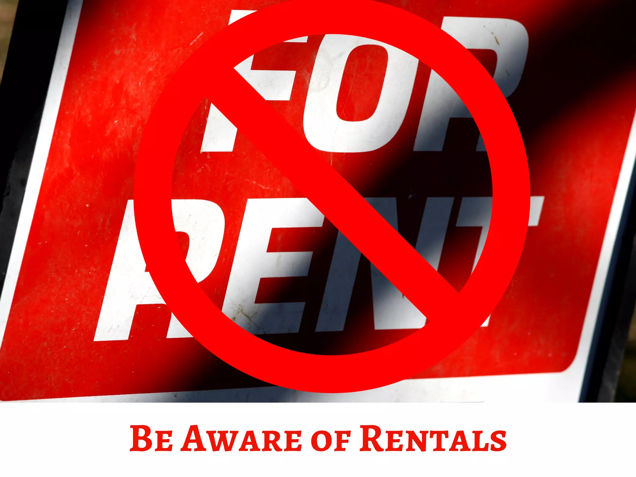Be Aware of Rentals
 