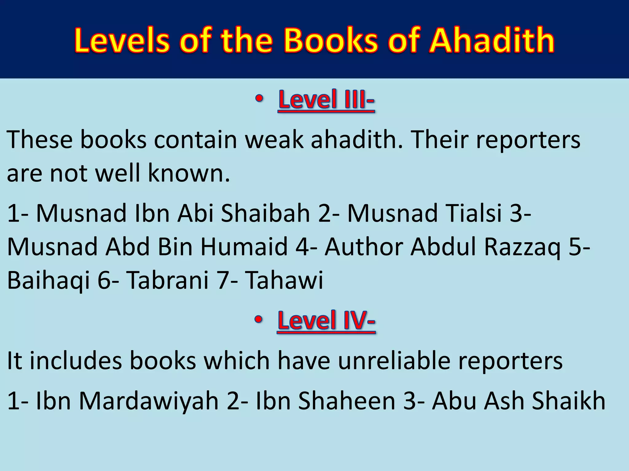 These books contain weak ahadith. Their reporters
are not well known.
1- Musnad Ibn Abi Shaibah 2- Musnad Tialsi 3-
Musnad Abd Bin Humaid 4- Author Abdul Razzaq 5-
Baihaqi 6- Tabrani 7- Tahawi
It includes books which have unreliable reporters
1- Ibn Mardawiyah 2- Ibn Shaheen 3- Abu Ash Shaikh
 