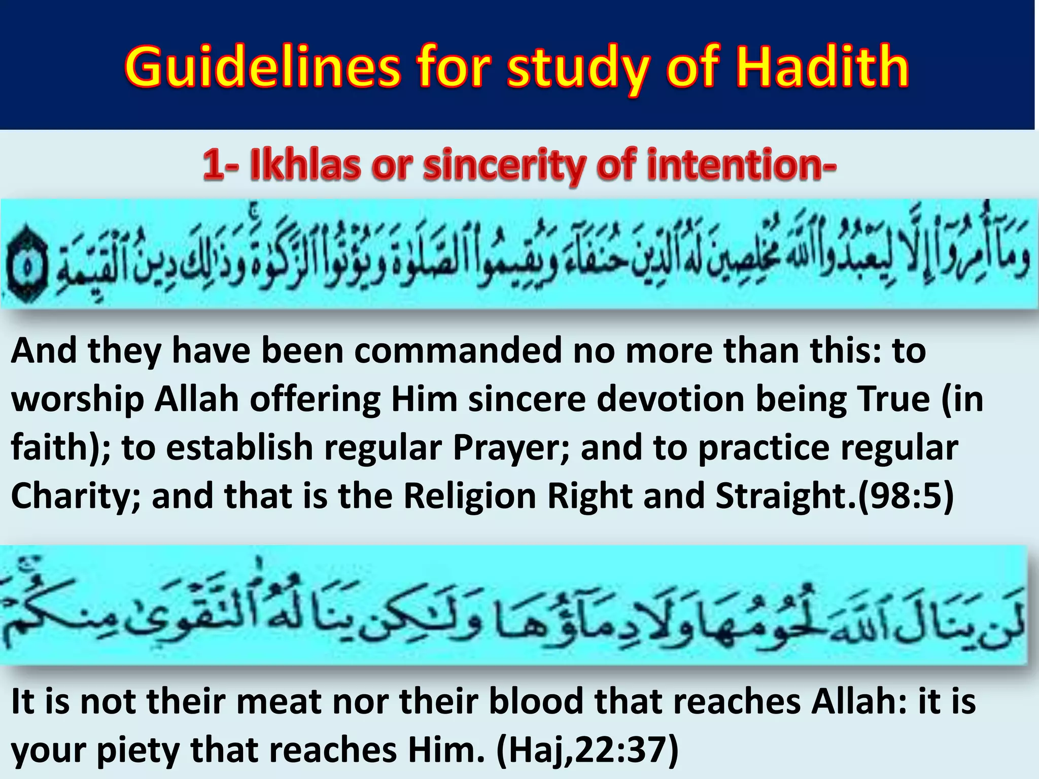 And they have been commanded no more than this: to
worship Allah offering Him sincere devotion being True (in
faith); to establish regular Prayer; and to practice regular
Charity; and that is the Religion Right and Straight.(98:5)
It is not their meat nor their blood that reaches Allah: it is
your piety that reaches Him. (Haj,22:37)
 