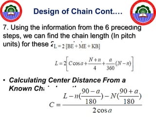 12. Tension in the chain due to
sagging
Where,
• m = Mass of the chain in kg per meter length,
• x = Centre distance in me...