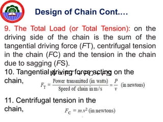 • The power transmitted by the chain on the basis
of bearing stress is given by
where b = Allowable bearing stress in MPa...