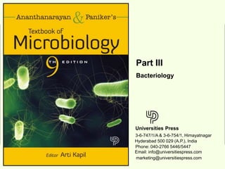 Universities Press
© Universities Press (India) Private Limited
Universities Press
3-6-747/1/A & 3-6-754/1, Himayatnagar
Hyderabad 500 029 (A.P.), India
Part III
Bacteriology
Email: info@universitiespress.com
marketing@universitiespress.com
Phone: 040-2766 5446/5447
 