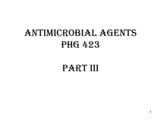 antimicrobial agents
phg 423
part iii
1
 