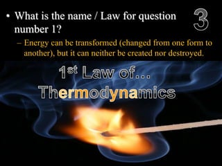 • What is the name / Law for question
number 1?
– Energy can be transformed (changed from one form to
another), but it can neither be created nor destroyed.
Copyright © 2010 Ryan P. Murphy
 