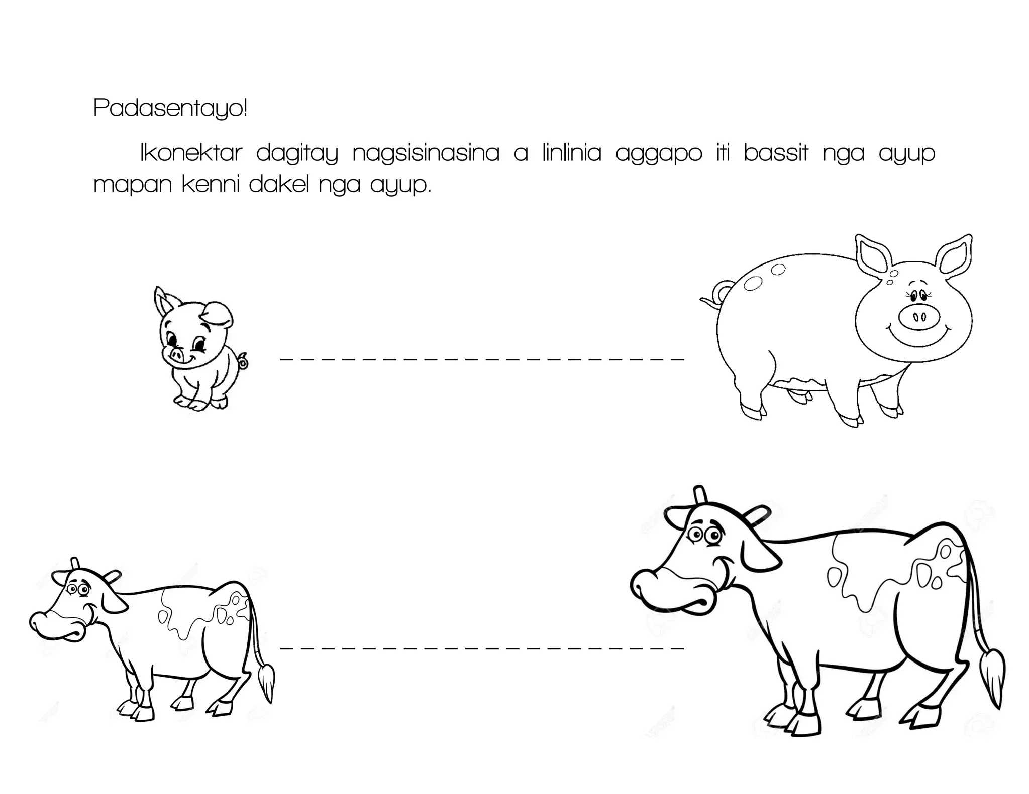 Padasentayo!
Ikonektar dagitay nagsisinasina a linlinia aggapo iti bassit nga ayup
mapan kenni dakel nga ayup.
_ _ _ _ _ _ _ _ _ _ _ _ _ _ _ _ _ _ _ _
_ _ _ _ _ _ _ _ _ _ _ _ _ _ _ _ _ _ _ _
 