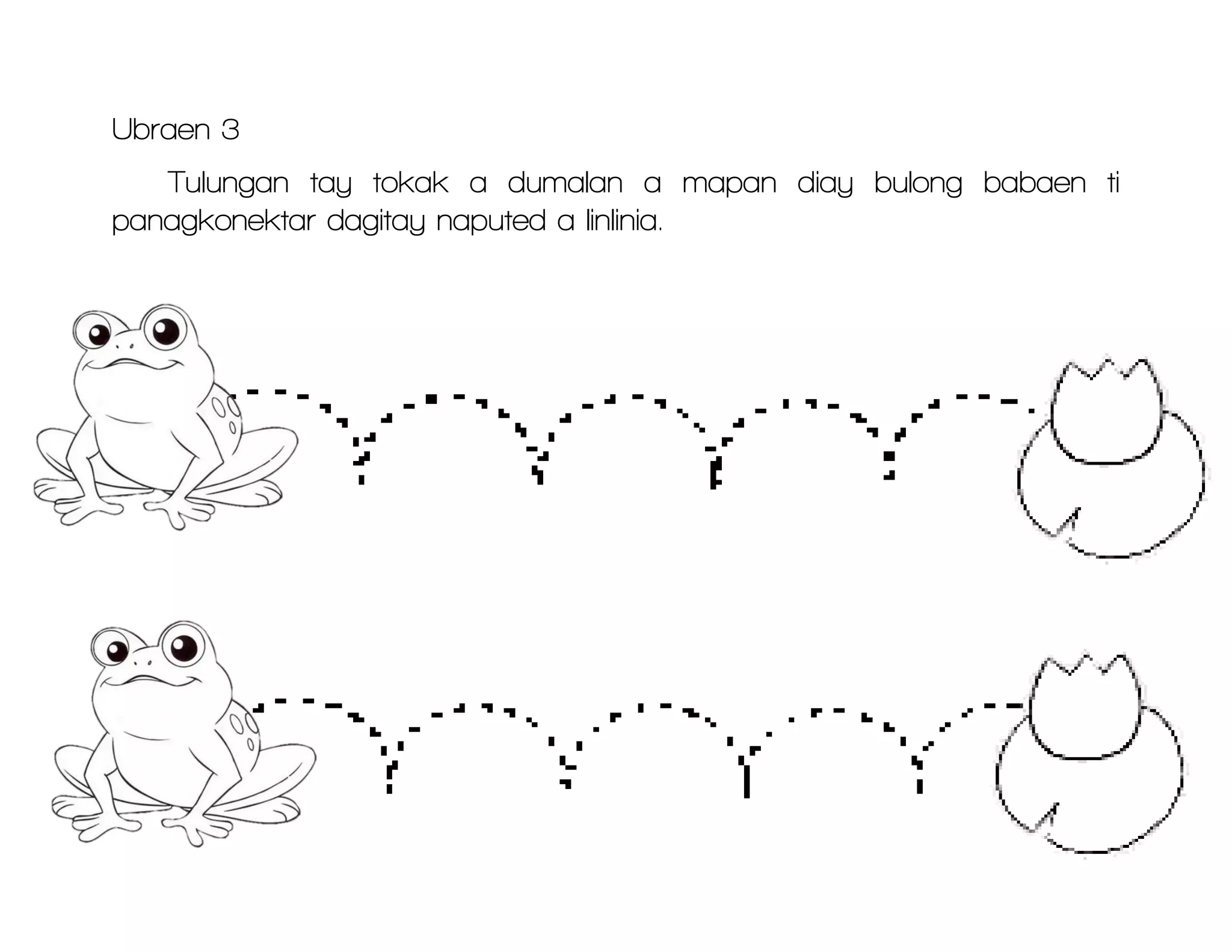 Ubraen 3
Tulungan tay tokak a dumalan a mapan diay bulong babaen ti
panagkonektar dagitay naputed a linlinia.
 