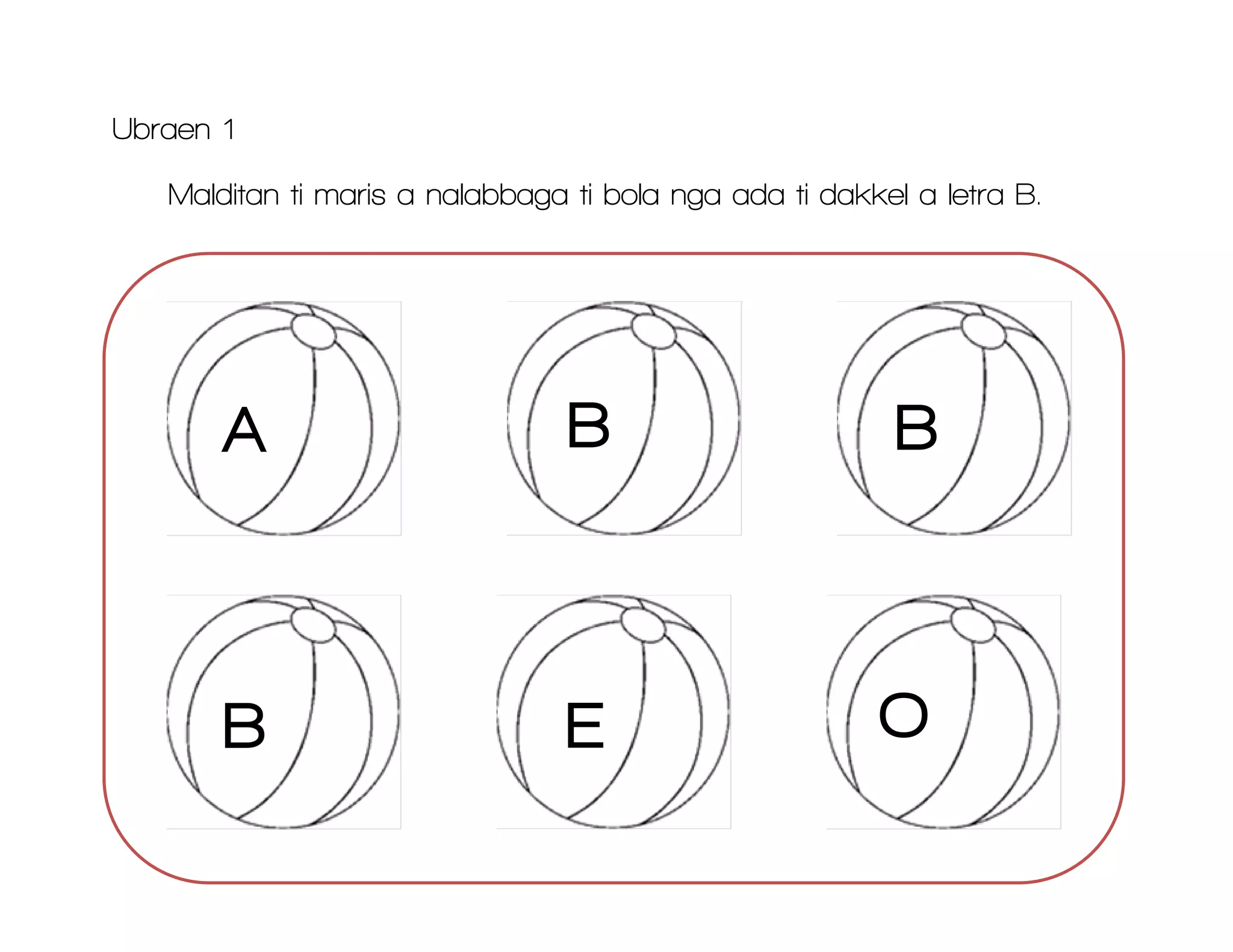 Ubraen 1
Malditan ti maris a nalabbaga ti bola nga ada ti dakkel a letra B.
 