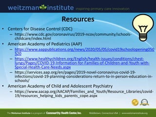 Resources
• Centers for Disease Control (CDC)
– https://www.cdc.gov/coronavirus/2019-ncov/community/schools-
childcare/ind...