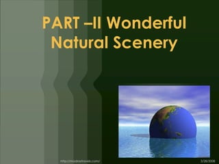 PART –II Wonderful
 Natural Scenery
 