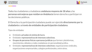 Obligaciones de las Administraciones públicas andaluzas
● Tener en cuenta las opiniones de la ciudadanía, a través de la p...