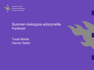Suomen kielioppia edistyneille  Partikkelit Tuula Marila Hanna Tarkki 