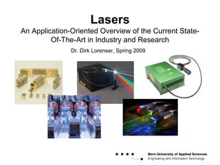 Lasers An Application-Oriented Overview of the Current State-Of-The-Art in Industry and Research Dr. Dirk Lorenser, Spring 2009 