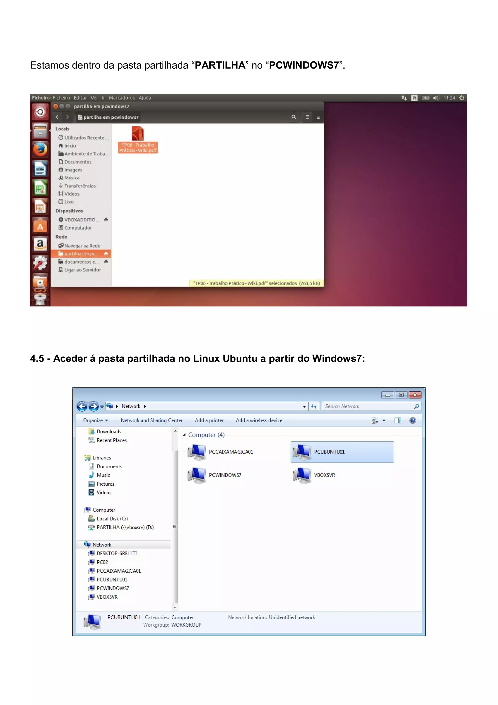 Estamos dentro da pasta partilhada “PARTILHA” no “PCWINDOWS7”.
4.5 - Aceder á pasta partilhada no Linux Ubuntu a partir do Windows7:
 